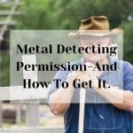 Metal Detecting Permission And How To Get It. Metal Detecting Permission-And How To Get It.