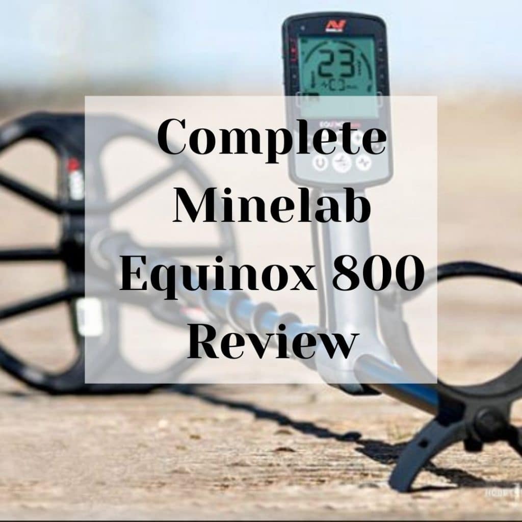 Complete Minelab Equinox 800 Review Complete Minelab Equinox 800 Review 2023