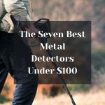 The Seven Best Metal Detectors Under 100 3 The Seven Best Metal Detectors Under 100 Dollars