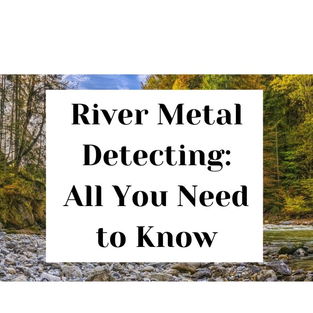 Add a heading River Metal Detecting: All You Need to Know