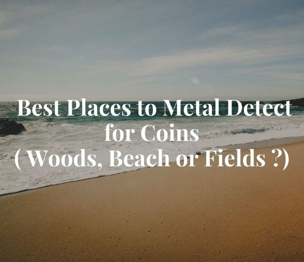 Best places to metal detect for coins Woods Beach or Fields 1 Best Place to Metal Detect Coins (Woods, Beaches, Fields?)