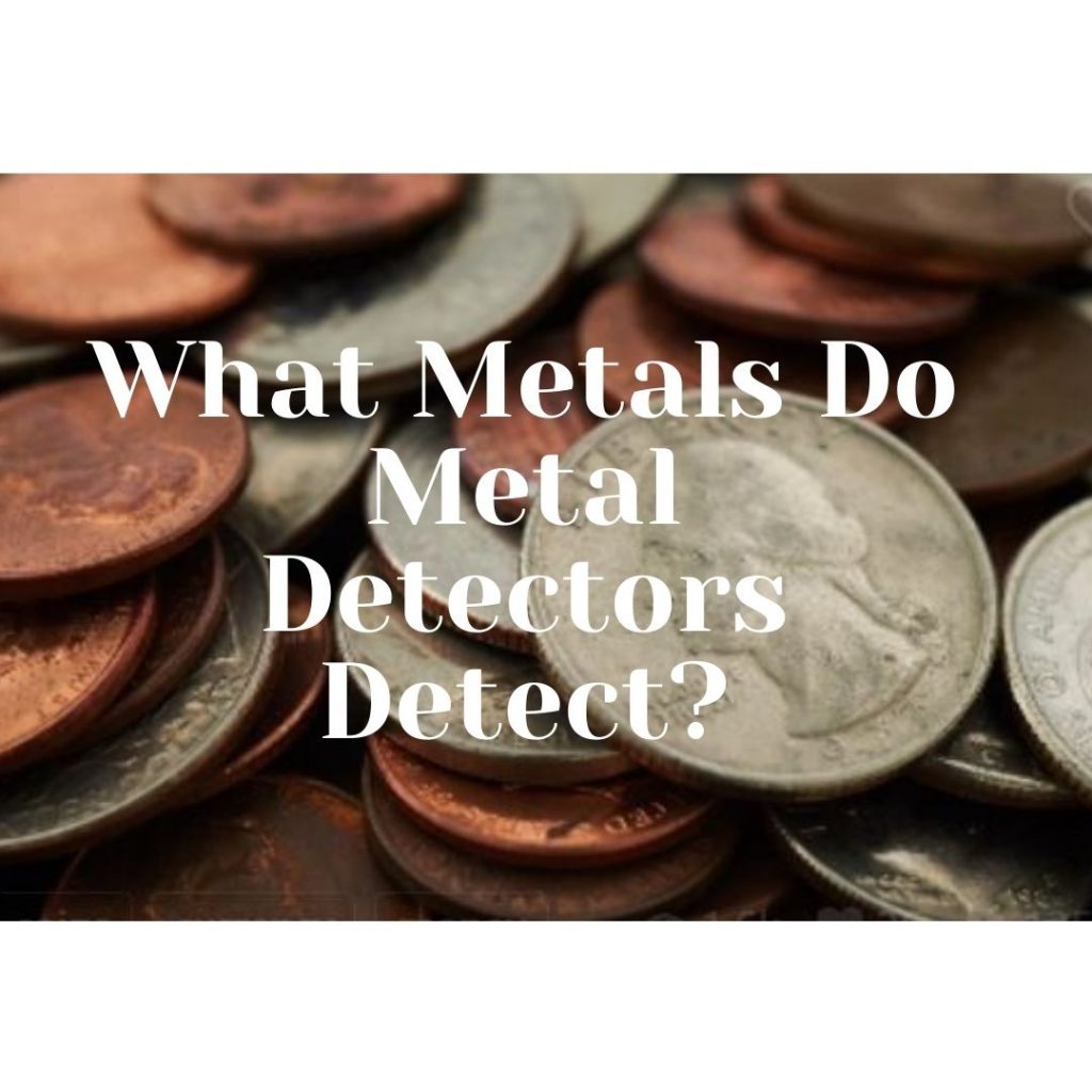 What Metals Do Metal Detectors Detect What Metals Do Metal Detectors Detect?