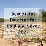 Best Metal Detector for Gold and Silver 2021 Best Metal Detector for Gold and Silver 2023