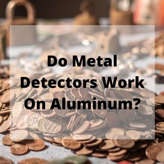 Do Metal Detectors Work On Aluminum Do Metal Detectors Work On Aluminum?