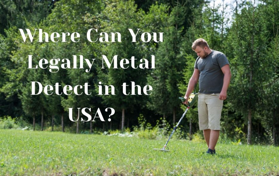 Where Can You Legally Metal Detect in the USA?